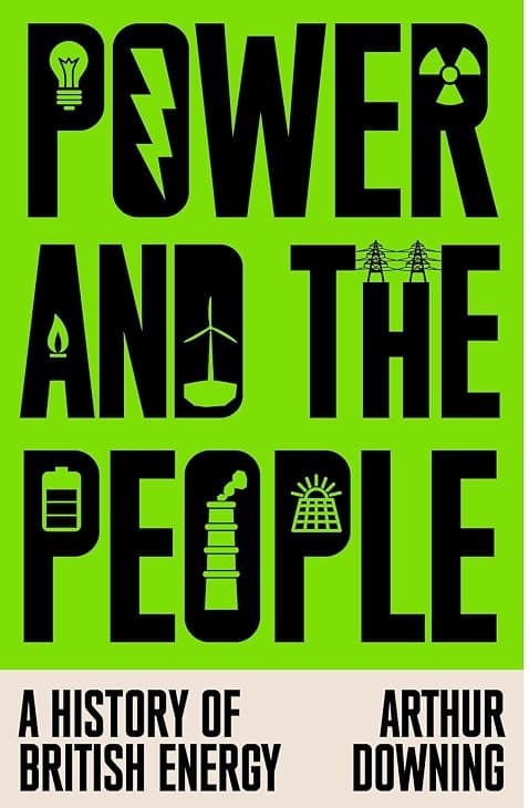 Book Talk: Power And The People: A History OF British Energy by Arthur Downing poster
