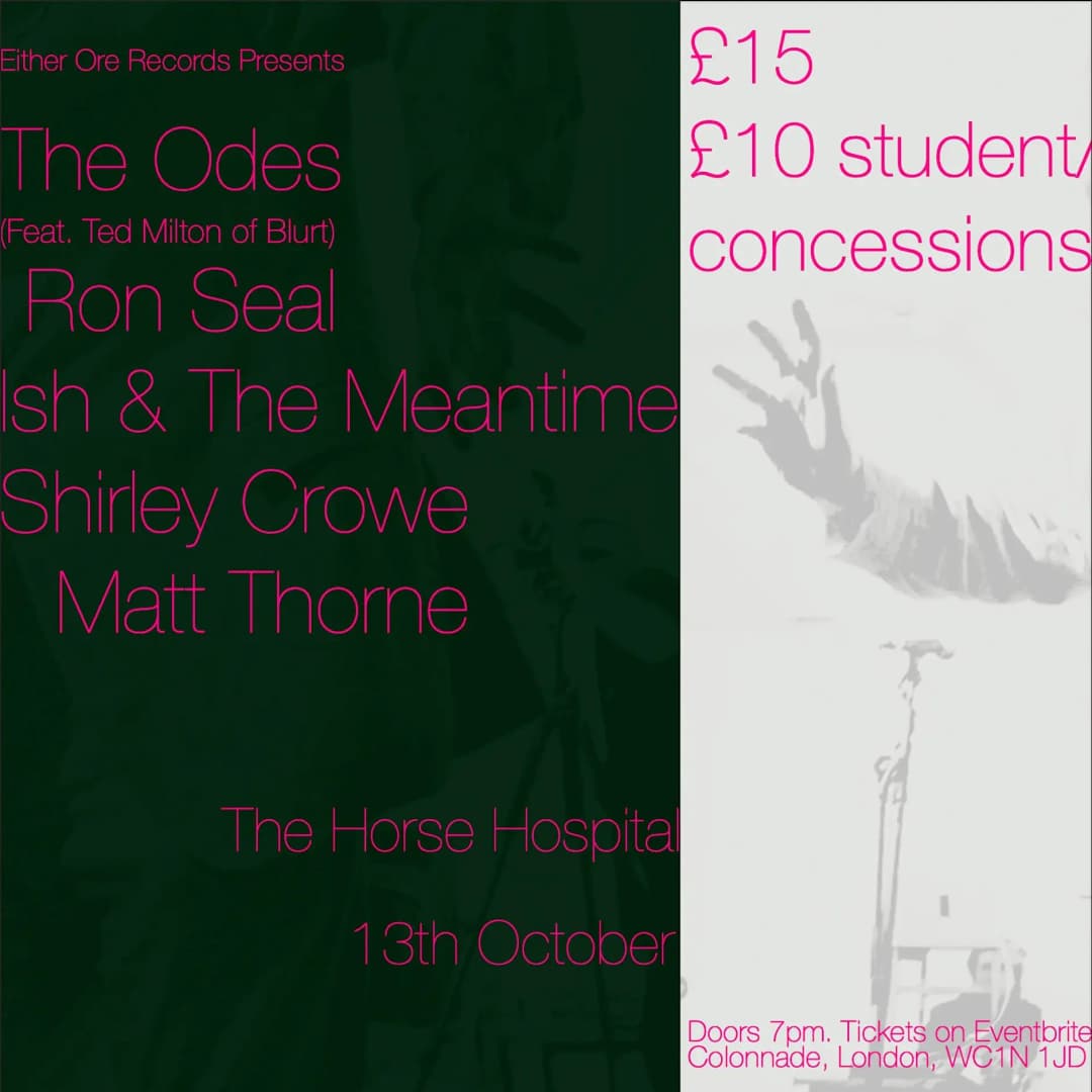 Either Ore Presents: The Odes (featuring Ted Milton) | Ron Seal | Ish & The Meantime | Shirley Crowe | Matt Thorne poster