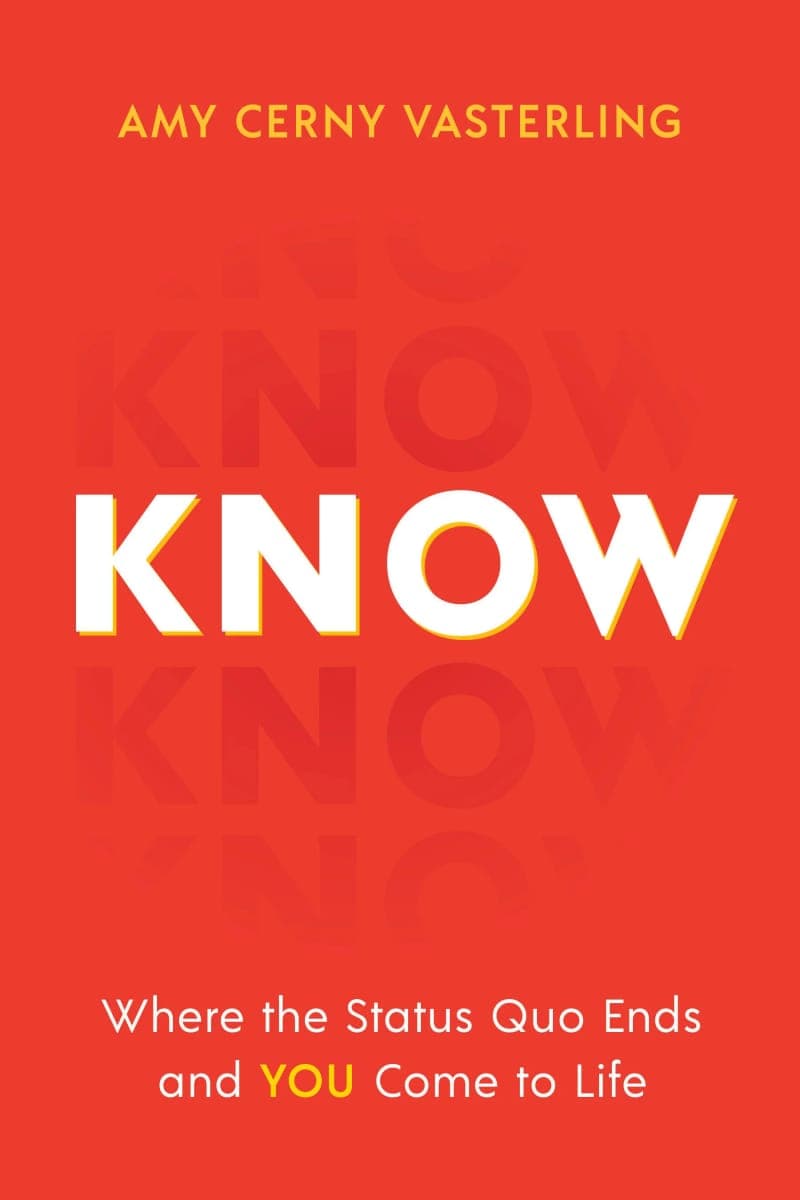 Know: Where the Status Quo Ends and You Come to Life -Amy Vasterling poster